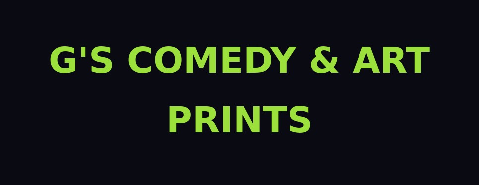 G's Comedy & Art Prints
